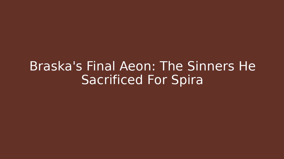 Braska's Final Aeon: The Sinners He Sacrificed For Spira