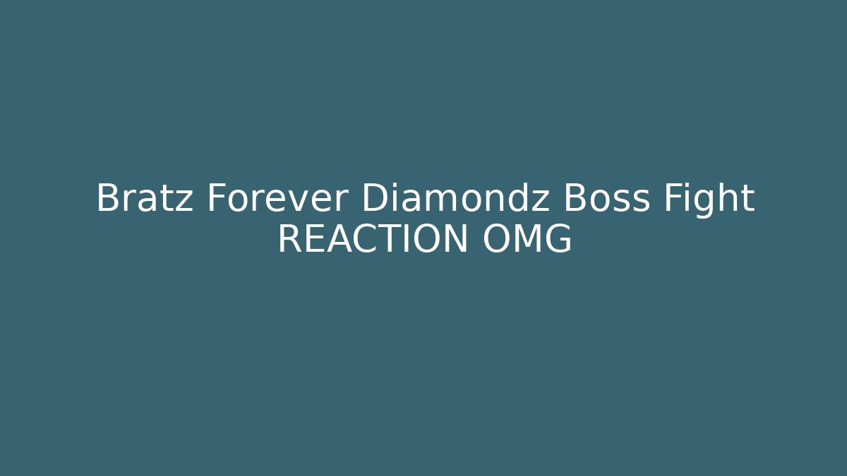 Bratz Forever Diamondz Boss Fight REACTION OMG