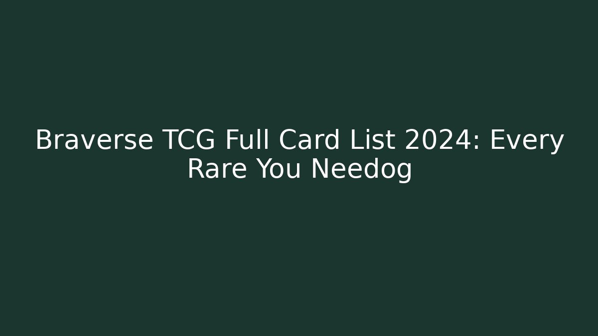 Braverse TCG Full Card List 2024: Every Rare You Needóg