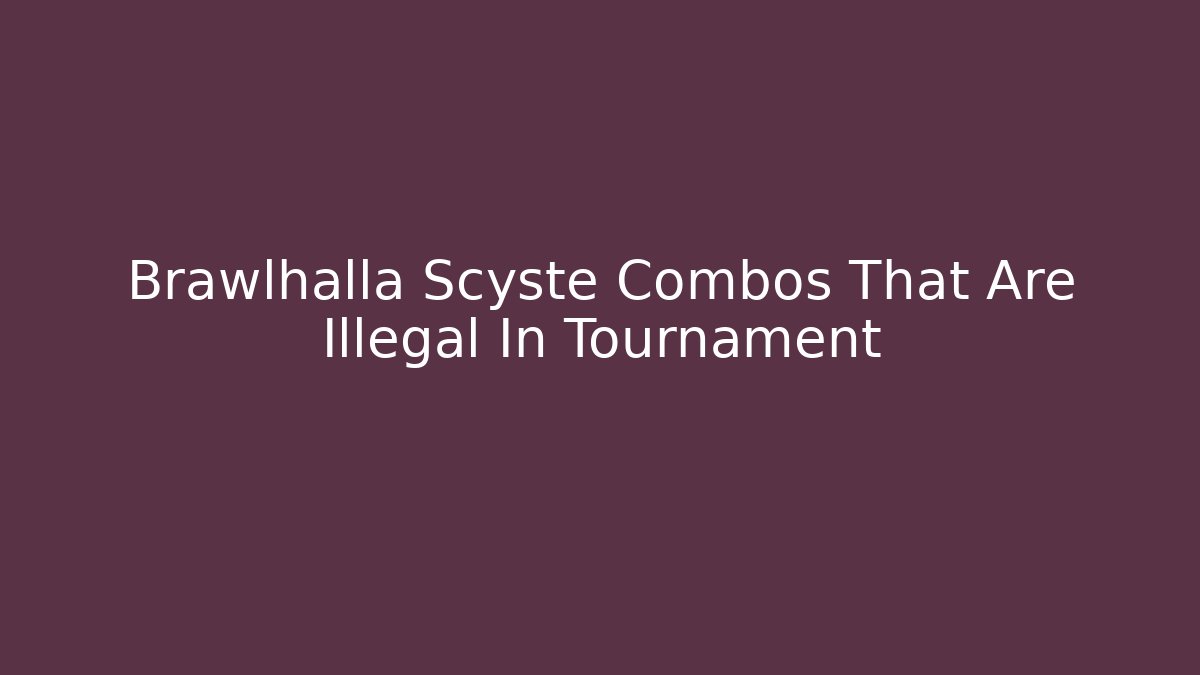 Brawlhalla Scyste Combos That Are Illegal In Tournament