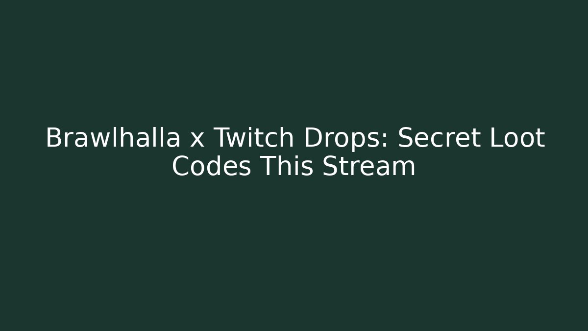 Brawlhalla x Twitch Drops: Secret Loot Codes This Stream
