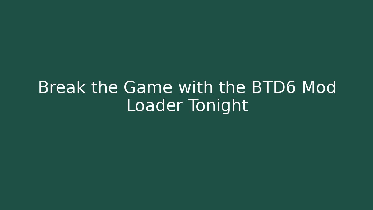 Break the Game with the BTD6 Mod Loader Tonight - Create More Assets