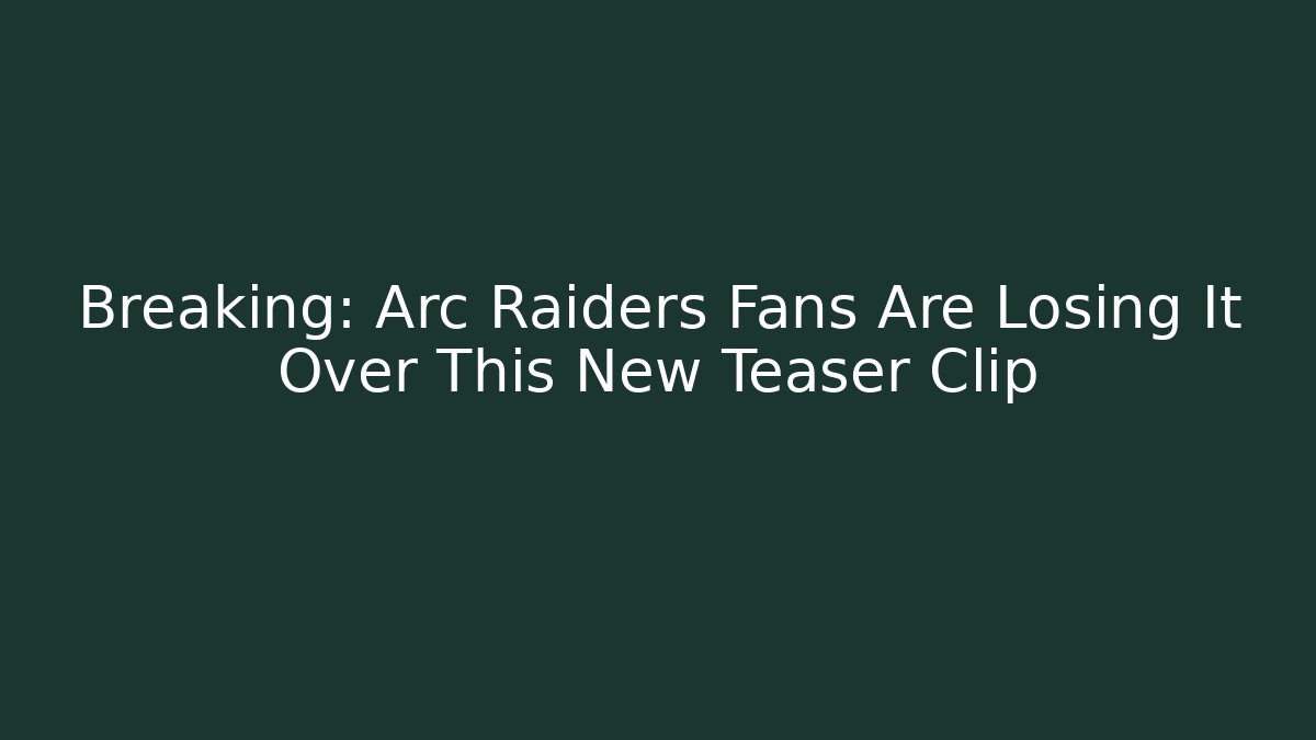 Breaking: Arc Raiders Fans Are Losing It Over This New Teaser Clip