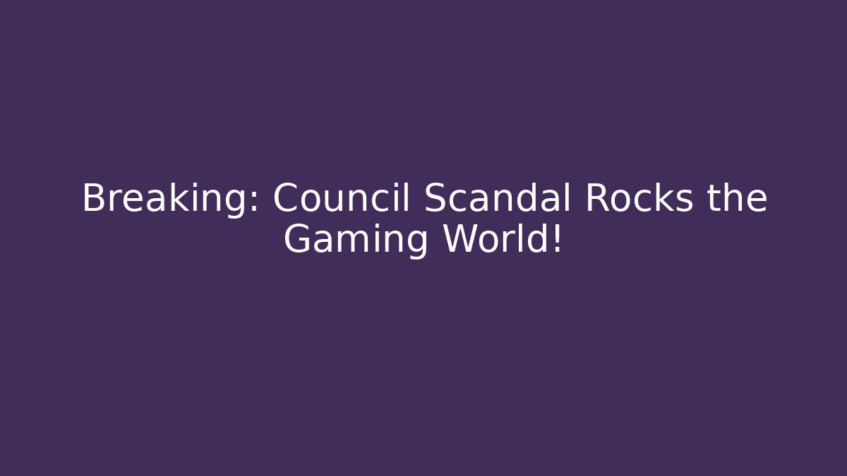 Breaking: Council Scandal Rocks the Gaming World!