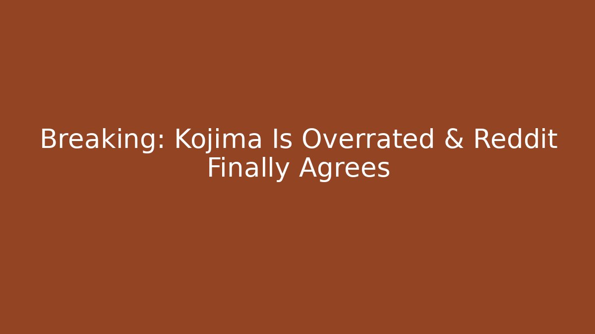 Breaking: Kojima Is Overrated & Reddit Finally Agrees - Create More Assets