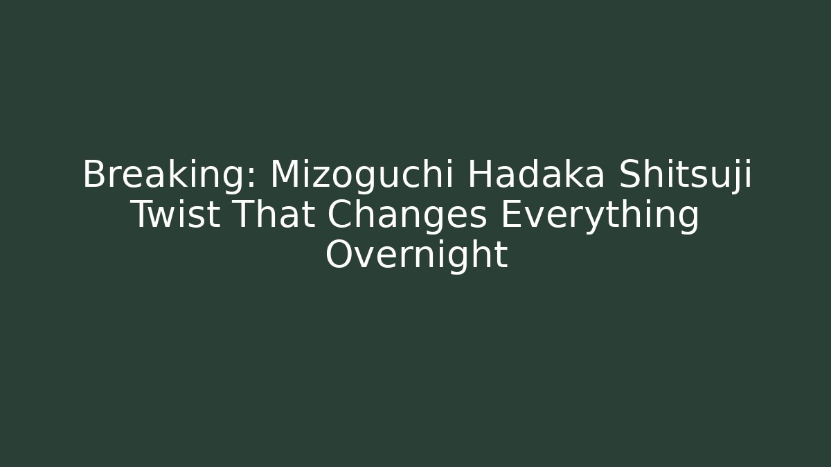 Breaking: Mizoguchi Hadaka Shitsuji Twist That Changes Everything Overnight - Create More Assets