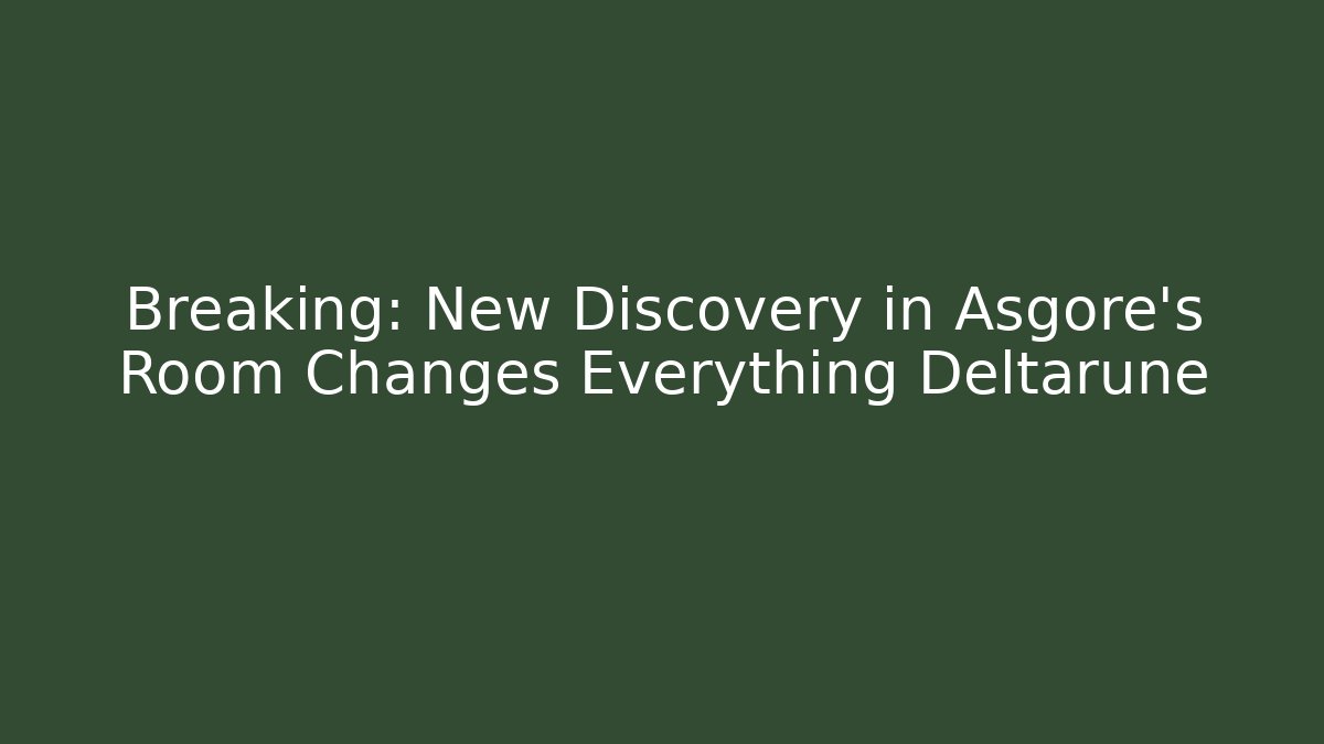 Breaking: New Discovery in Asgore's Room Changes Everything Deltarune - Create More Assets