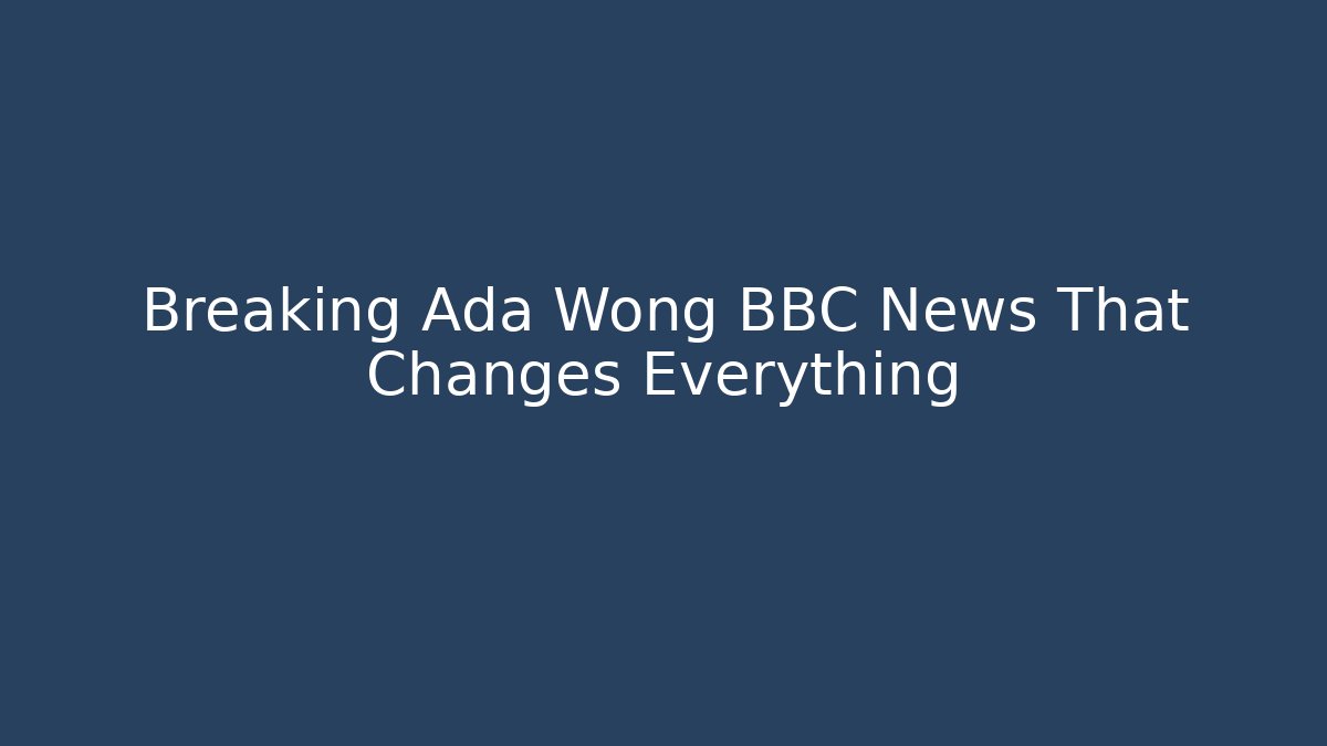 Breaking Ada Wong BBC News That Changes Everything