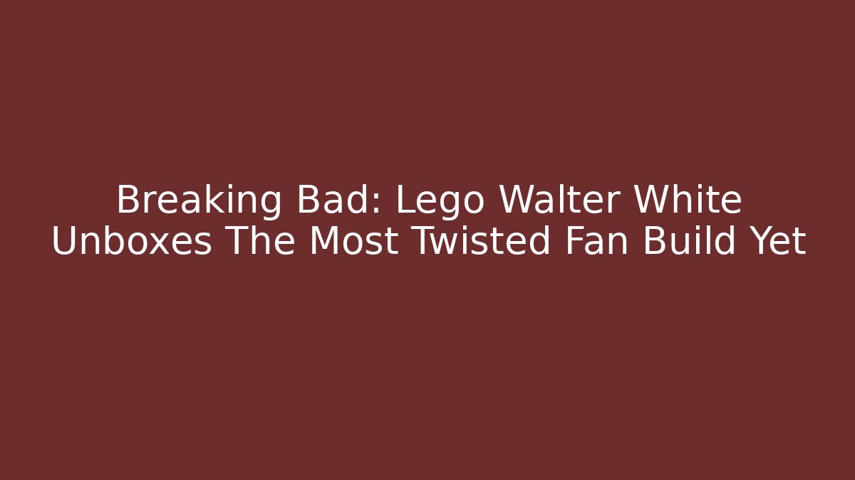 Breaking Bad: Lego Walter White Unboxes The Most Twisted Fan Build Yet