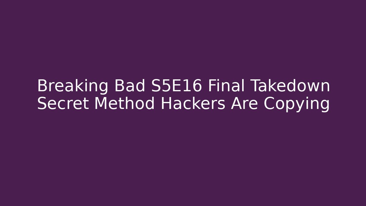 Breaking Bad S5E16 Final Takedown Secret Method Hackers Are Copying