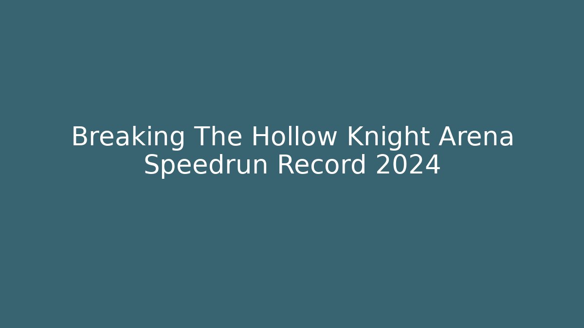 Breaking The Hollow Knight Arena Speedrun Record 2024