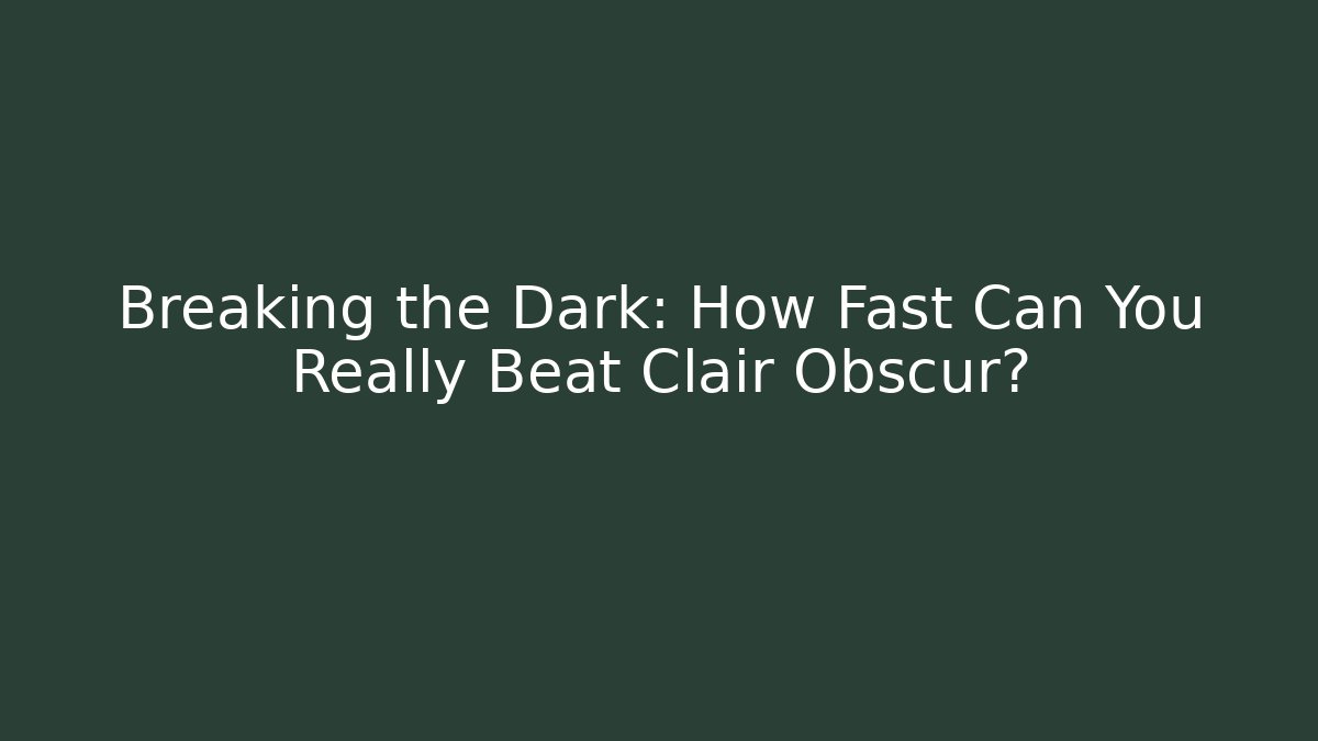 Breaking the Dark: How Fast Can You Really Beat Clair Obscur? - Create More Assets