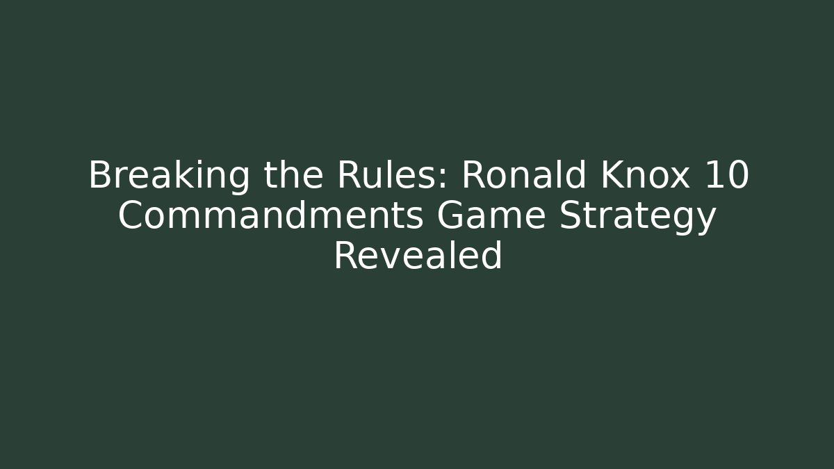 Breaking the Rules: Ronald Knox 10 Commandments Game Strategy Revealed - Create More Assets