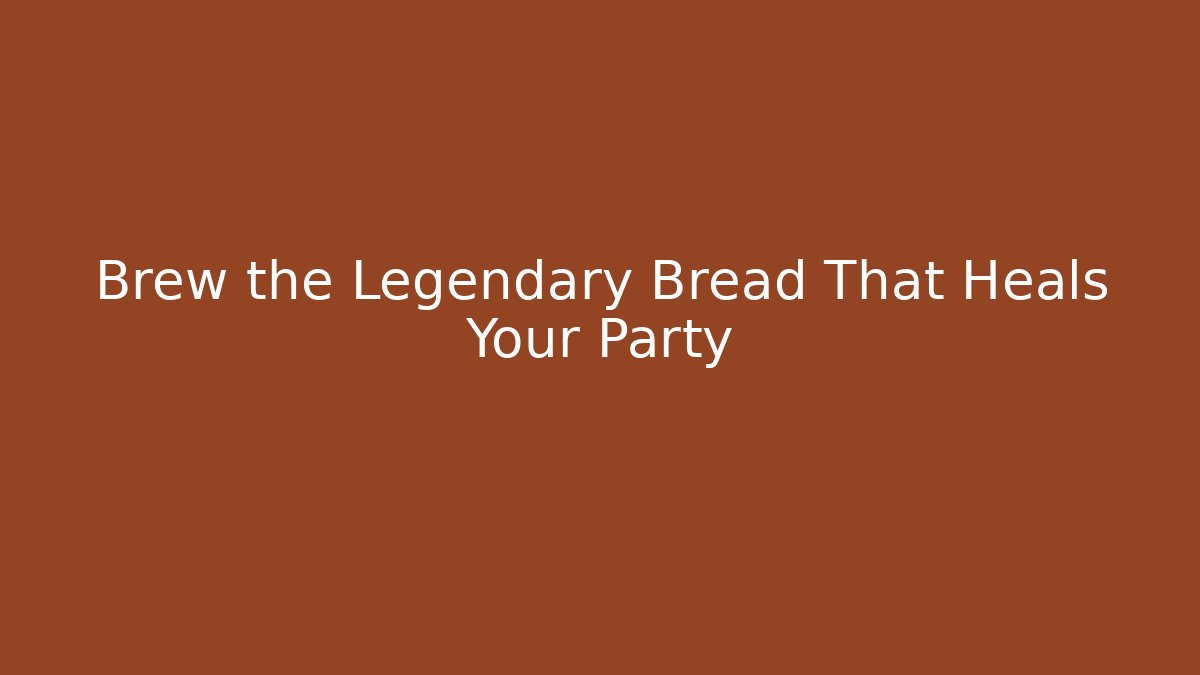 Brew the Legendary Bread That Heals Your Party - Create More Assets