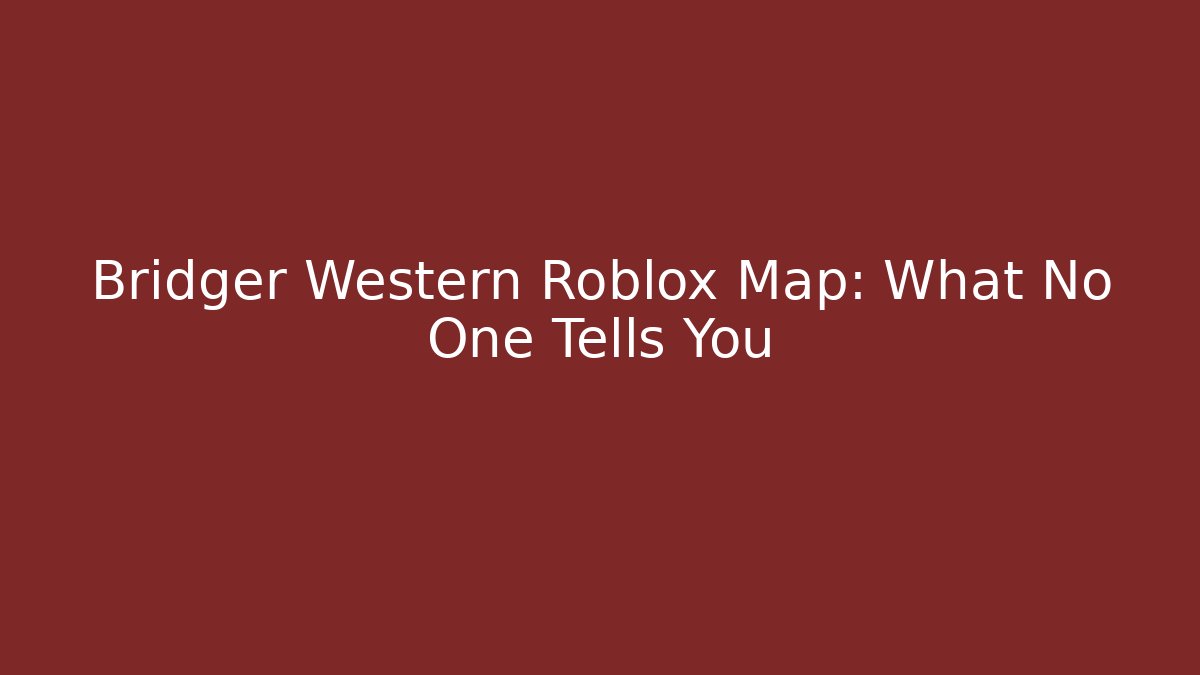 Bridger Western Roblox Map: What No One Tells You