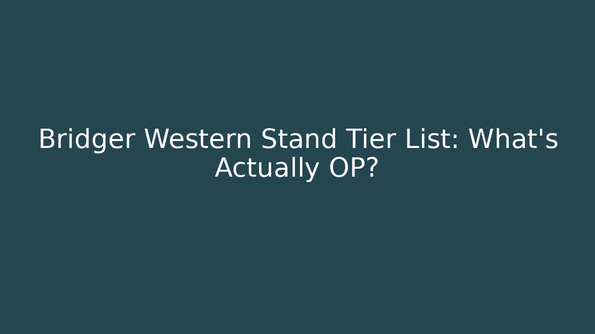 Bridger Western Stand Tier List: What’s Actually OP?