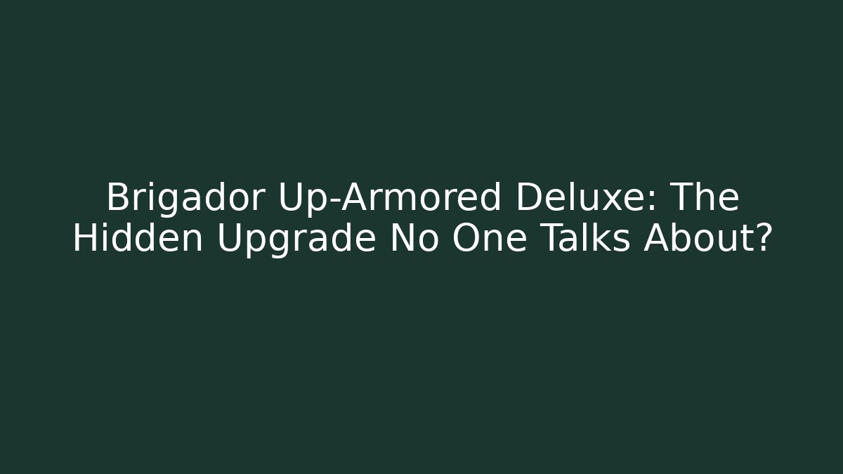 Brigador Up-Armored Deluxe: The Hidden Upgrade No One Talks About?
