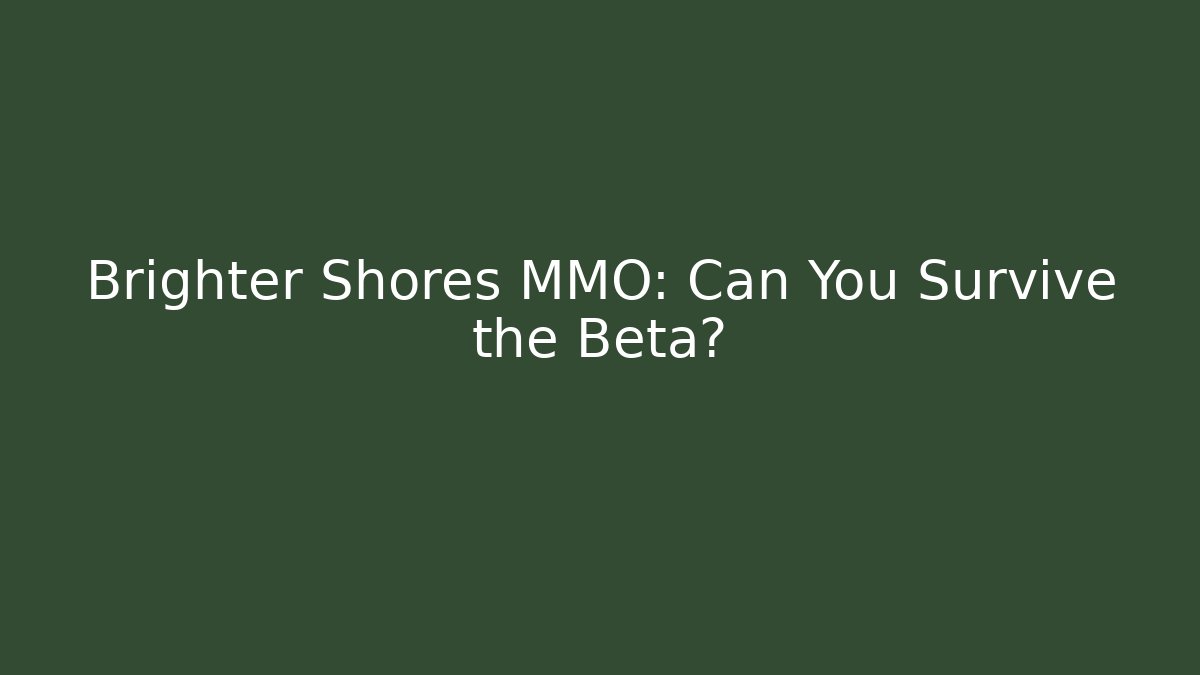 Brighter Shores MMO: Can You Survive the Beta?
