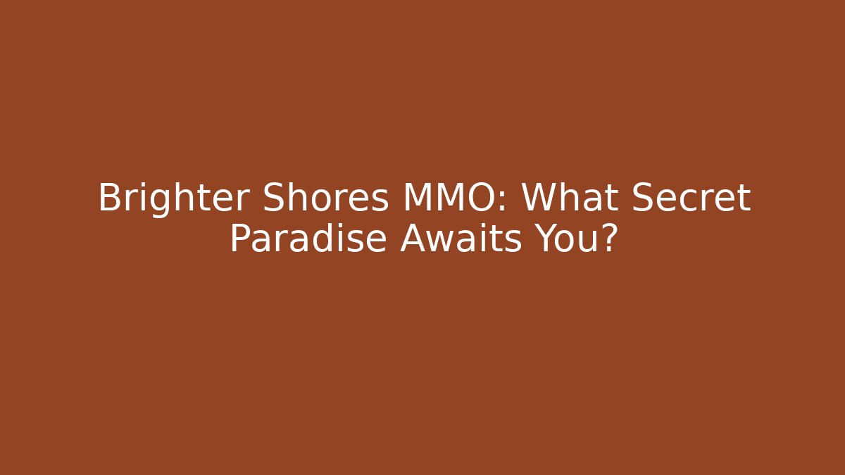 Brighter Shores MMO: What Secret Paradise Awaits You?