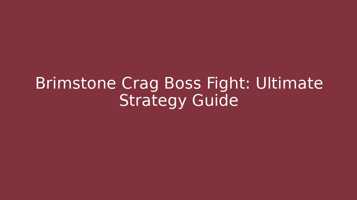 Brimstone Crag Boss Fight: Ultimate Strategy Guide - Create More Assets