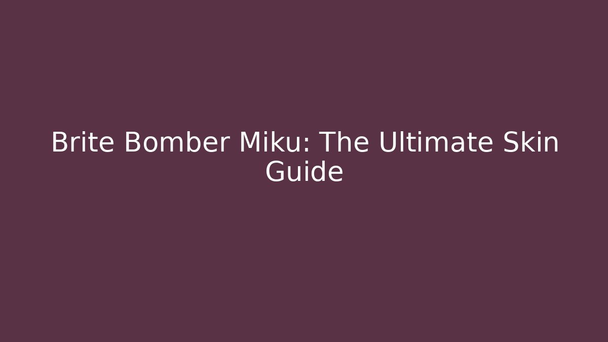Brite Bomber Miku: The Ultimate Skin Guide - Create More Assets