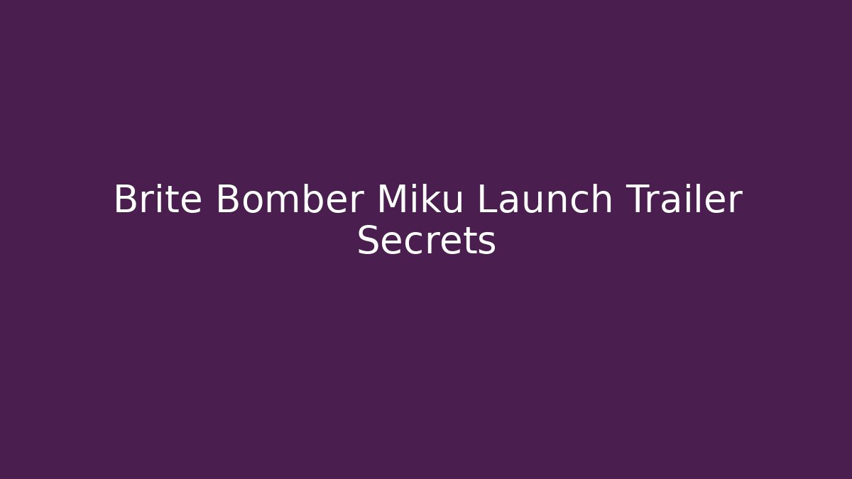 Brite Bomber Miku Launch Trailer Secrets