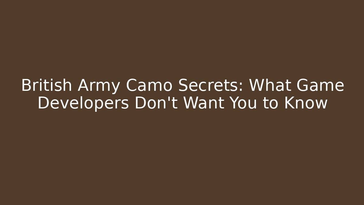 British Army Camo Secrets: What Game Developers Don’t Want You to Know