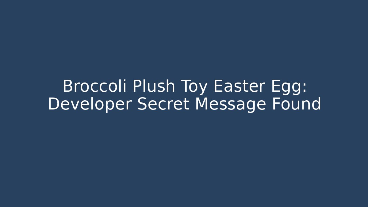 Broccoli Plush Toy Easter Egg: Developer Secret Message Found - Create More Assets