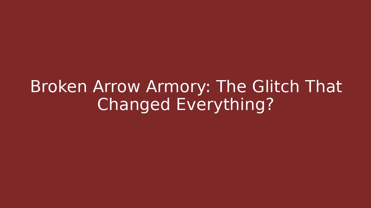 Broken Arrow Armory: The Glitch That Changed Everything? - Create More Assets