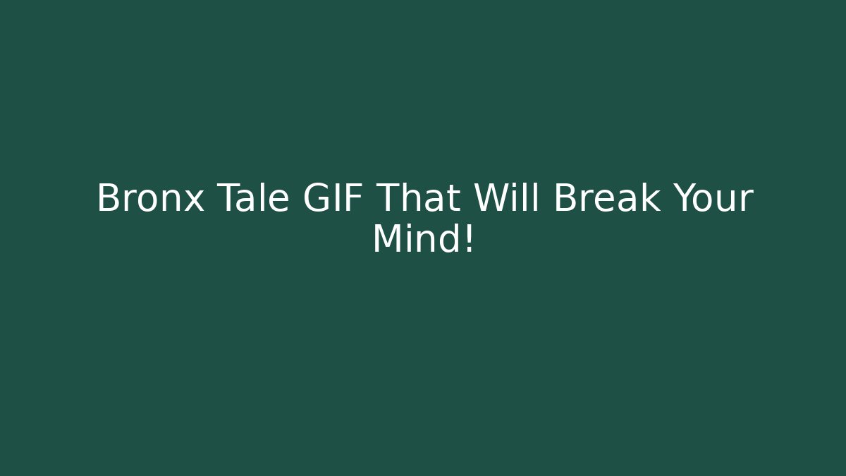 Bronx Tale GIF That Will Break Your Mind!