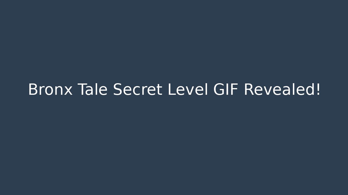 Bronx Tale Secret Level GIF Revealed! - Create More Assets