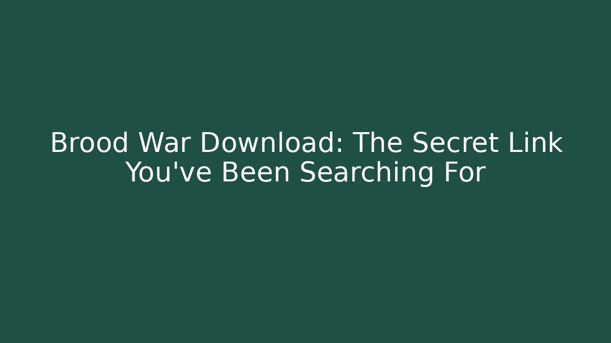 Brood War Download: The Secret Link You’ve Been Searching For