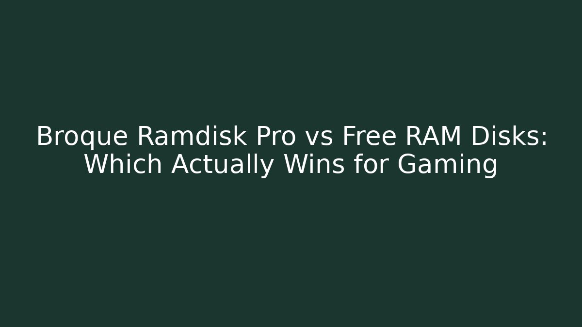 Broque Ramdisk Pro vs Free RAM Disks: Which Actually Wins for Gaming