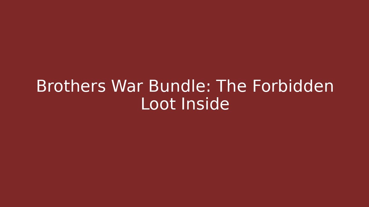Brothers War Bundle: The Forbidden Loot Inside - Create More Assets