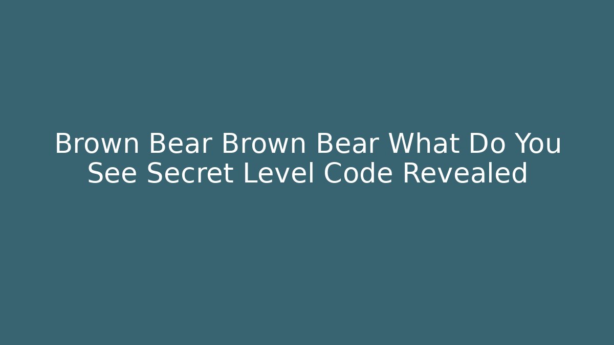 Brown Bear Brown Bear What Do You See Secret Level Code Revealed