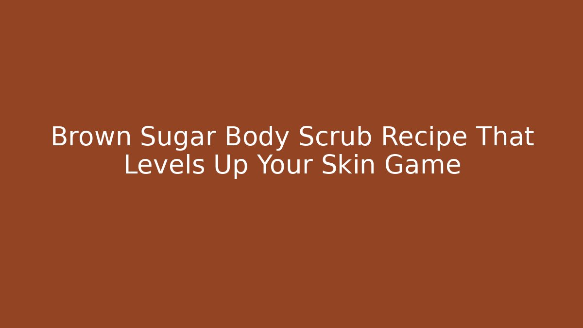 Brown Sugar Body Scrub Recipe That Levels Up Your Skin Game