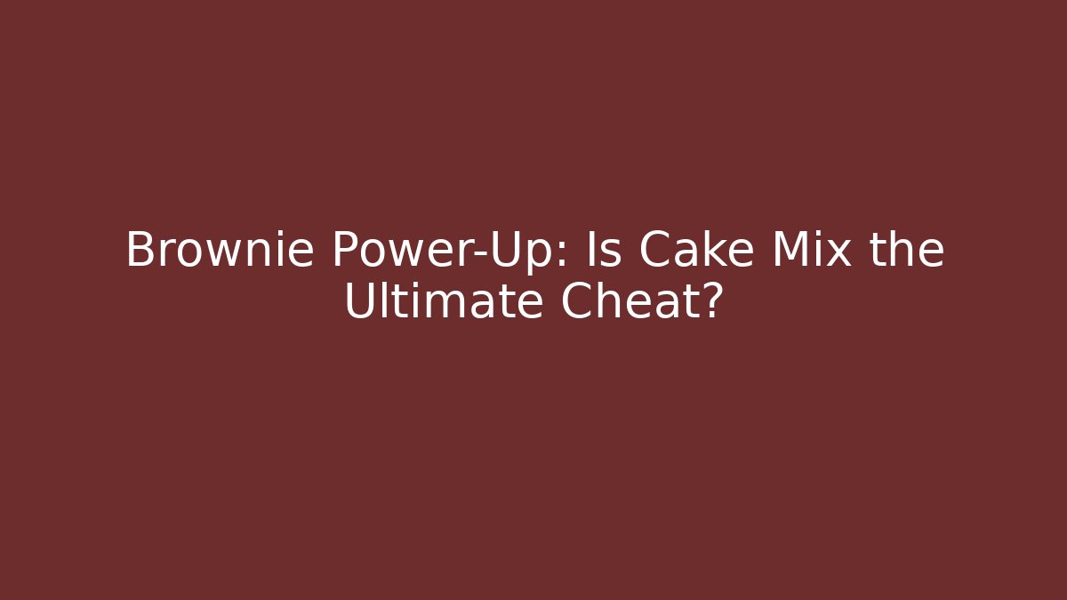 Brownie Power-Up: Is Cake Mix the Ultimate Cheat?