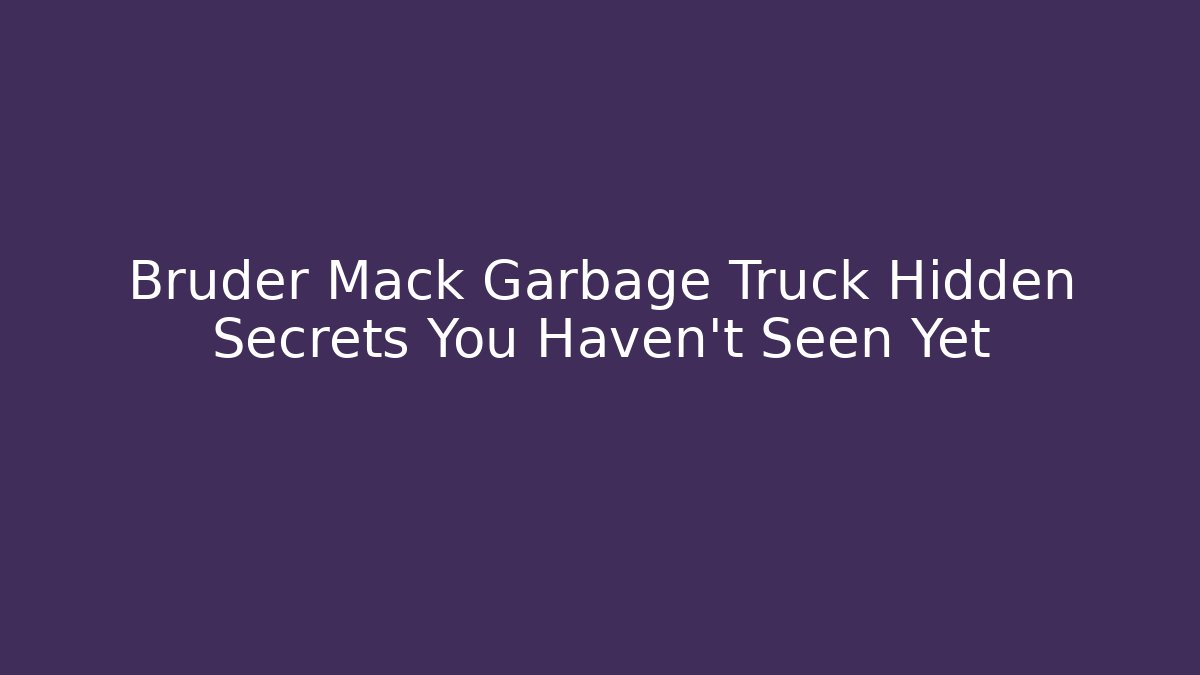Bruder Mack Garbage Truck Hidden Secrets You Haven't Seen Yet