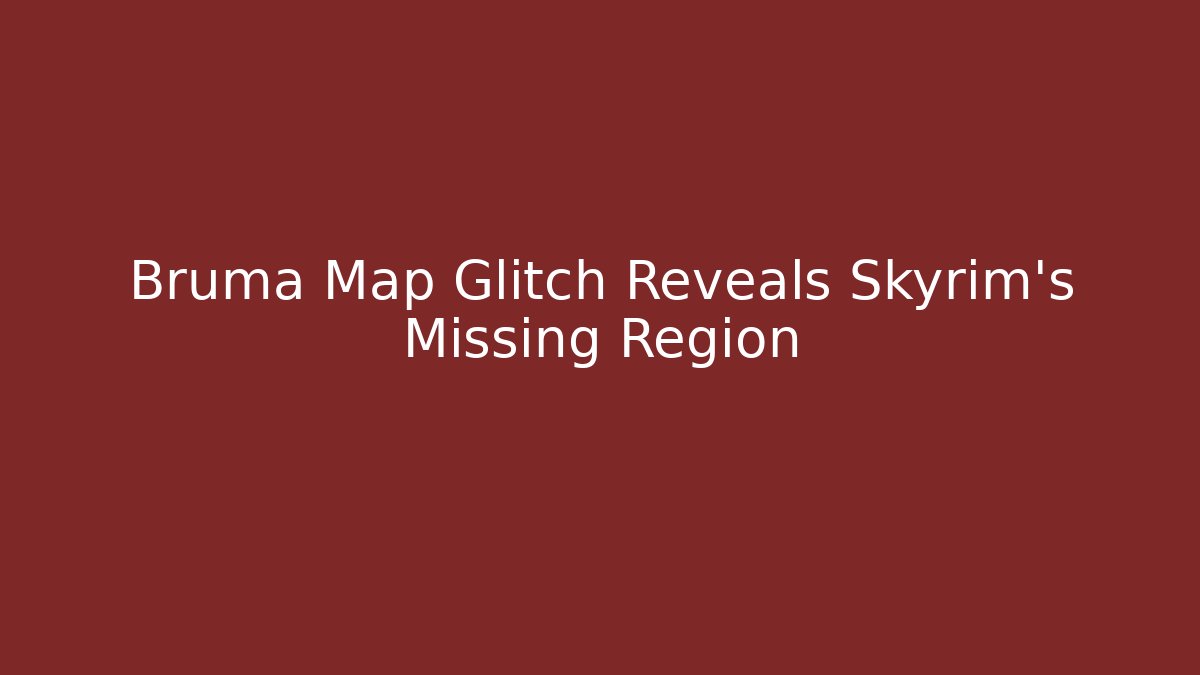 Bruma Map Glitch Reveals Skyrim's Missing Region
