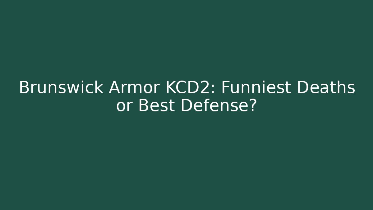 Brunswick Armor KCD2: Funniest Deaths or Best Defense? - Create More Assets
