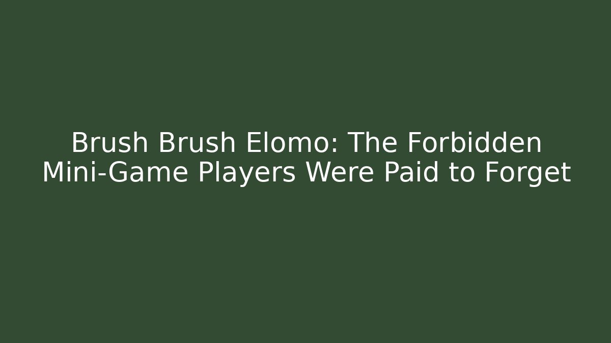 Brush Brush Elomo: The Forbidden Mini-Game Players Were Paid to Forget