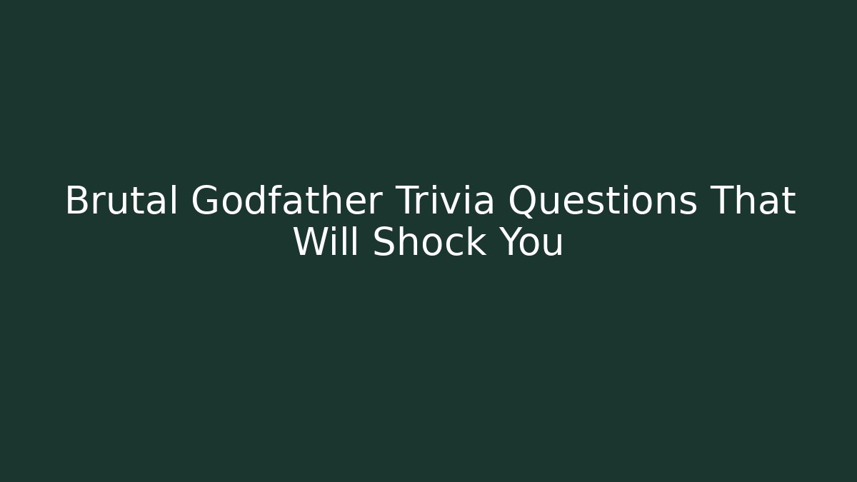 Brutal Godfather Trivia Questions That Will Shock You