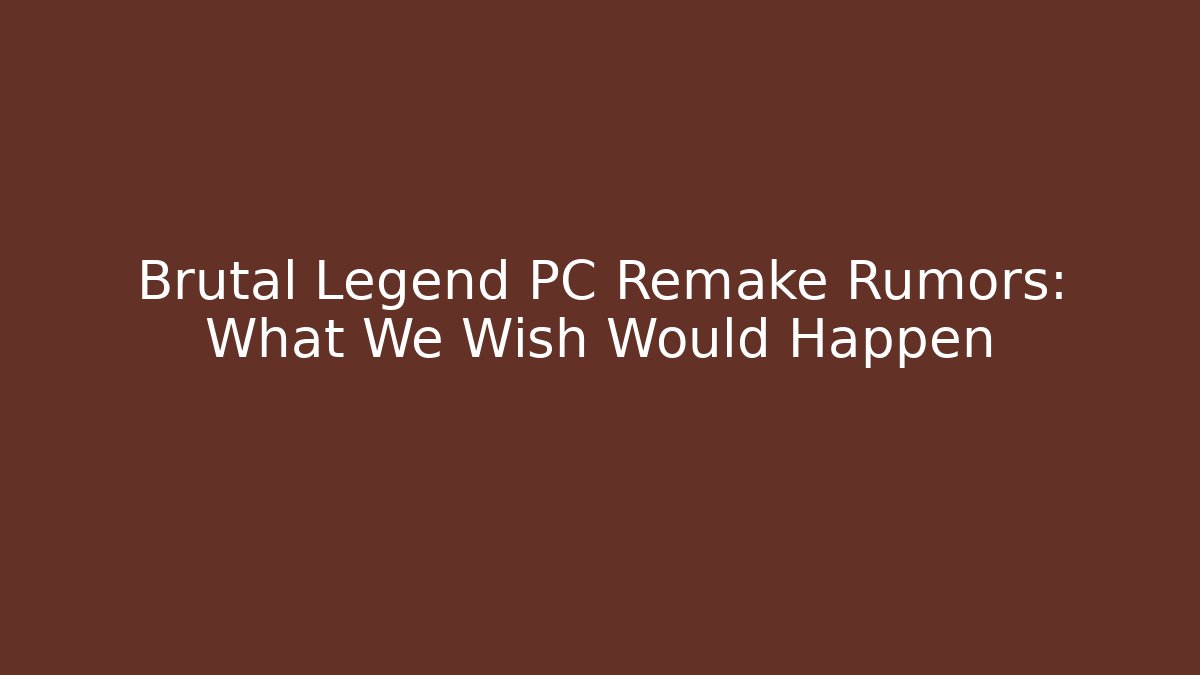 Brutal Legend PC Remake Rumors: What We Wish Would Happen