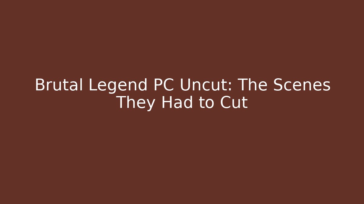 Brutal Legend PC Uncut: The Scenes They Had to Cut