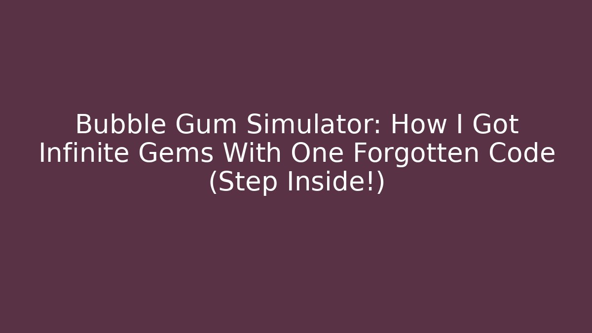 Bubble Gum Simulator: How I Got Infinite Gems With One Forgotten Code (Step Inside!) - Create More Assets