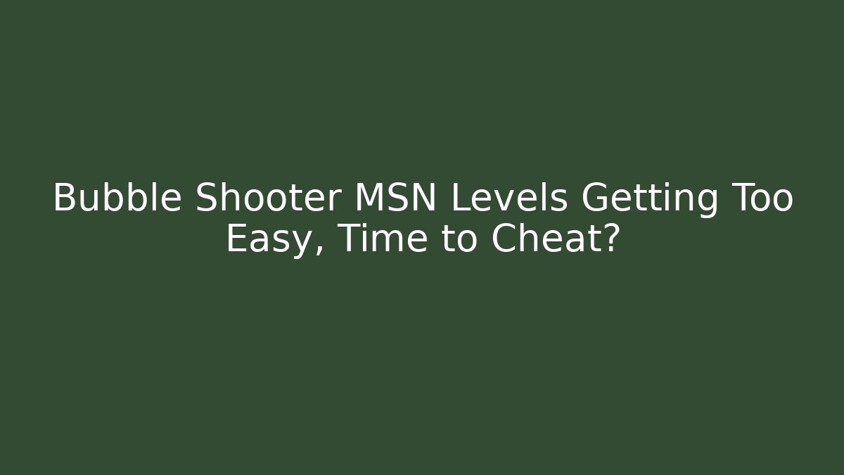 Bubble Shooter MSN Levels Getting Too Easy, Time to Cheat? - Create More Assets