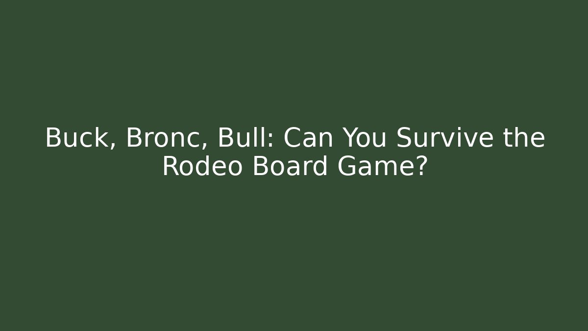 Buck, Bronc, Bull: Can You Survive the Rodeo Board Game?