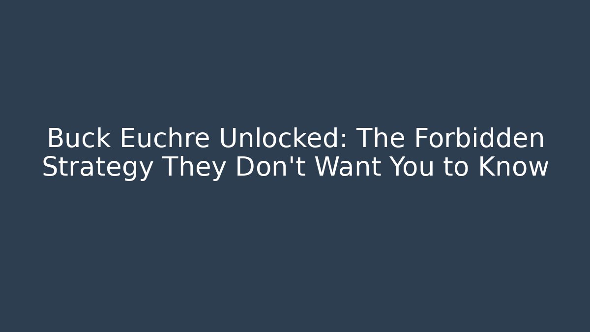 Buck Euchre Unlocked: The Forbidden Strategy They Don’t Want You to Know