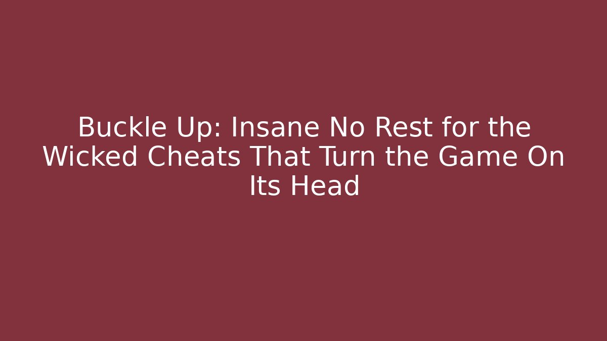Buckle Up: Insane No Rest for the Wicked Cheats That Turn the Game On Its Head