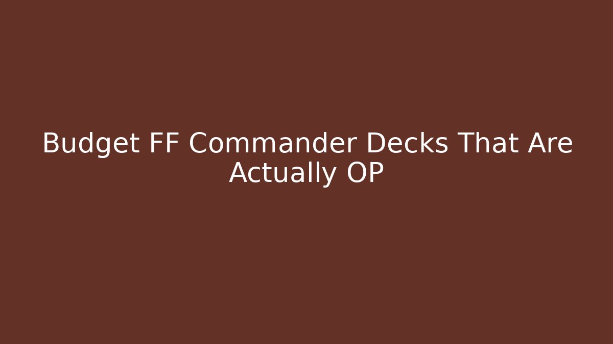 Budget FF Commander Decks That Are Actually OP - Create More Assets